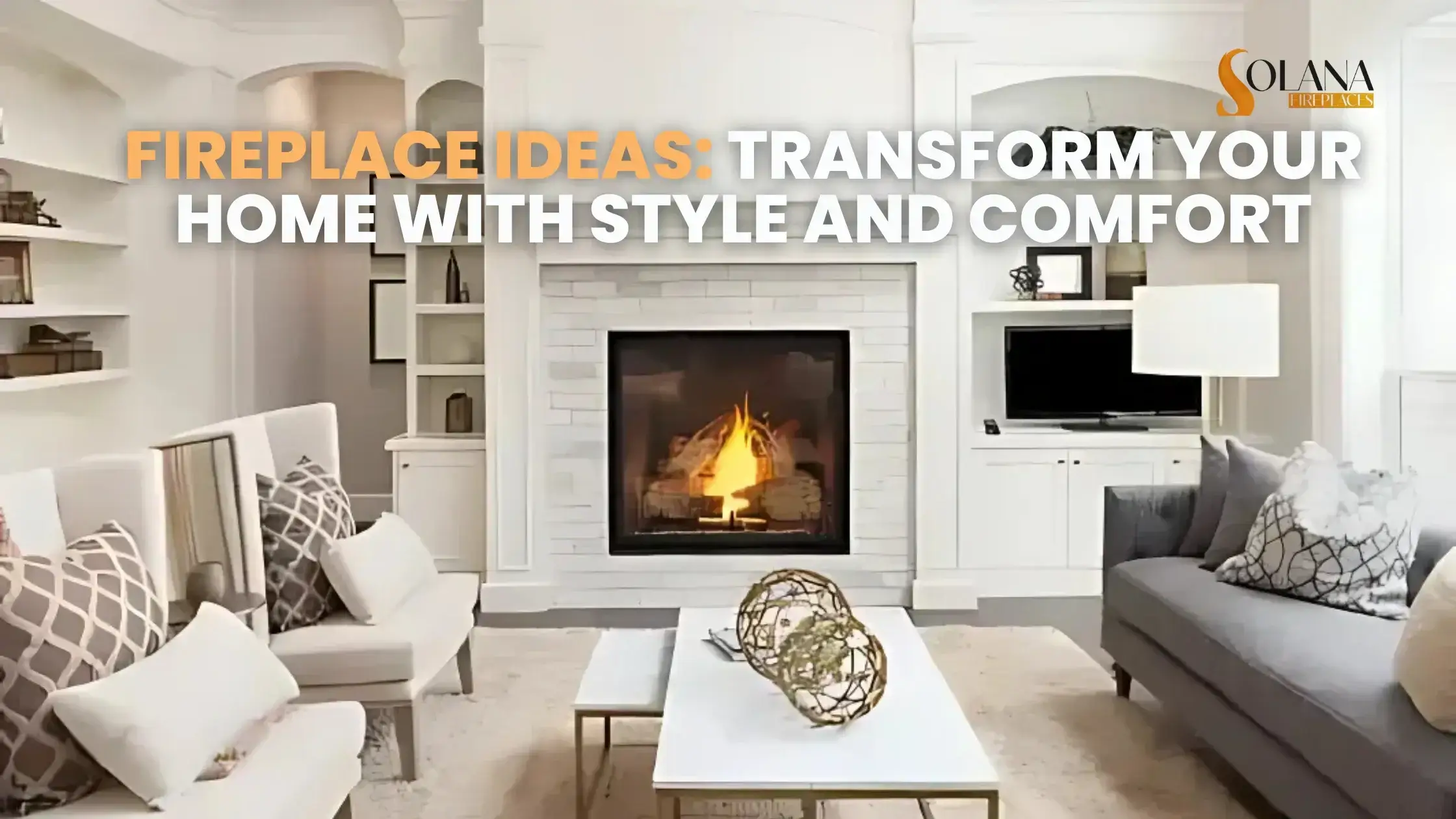 Fireplace Ideas: Transform Your Home with Style and Comfort